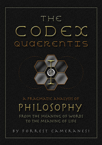 The Codex Quarentis: A Pragmatic Analysis of Philosophy from the Meaning of Words to the Meaning of Life